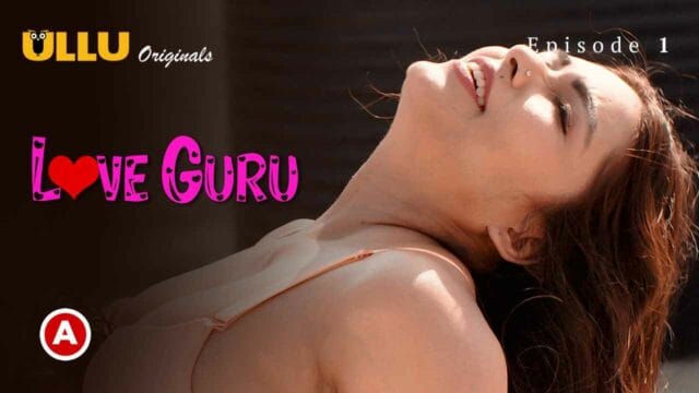 Love Guru P01E01 2022 Ullu Hindi Hot Web Series
